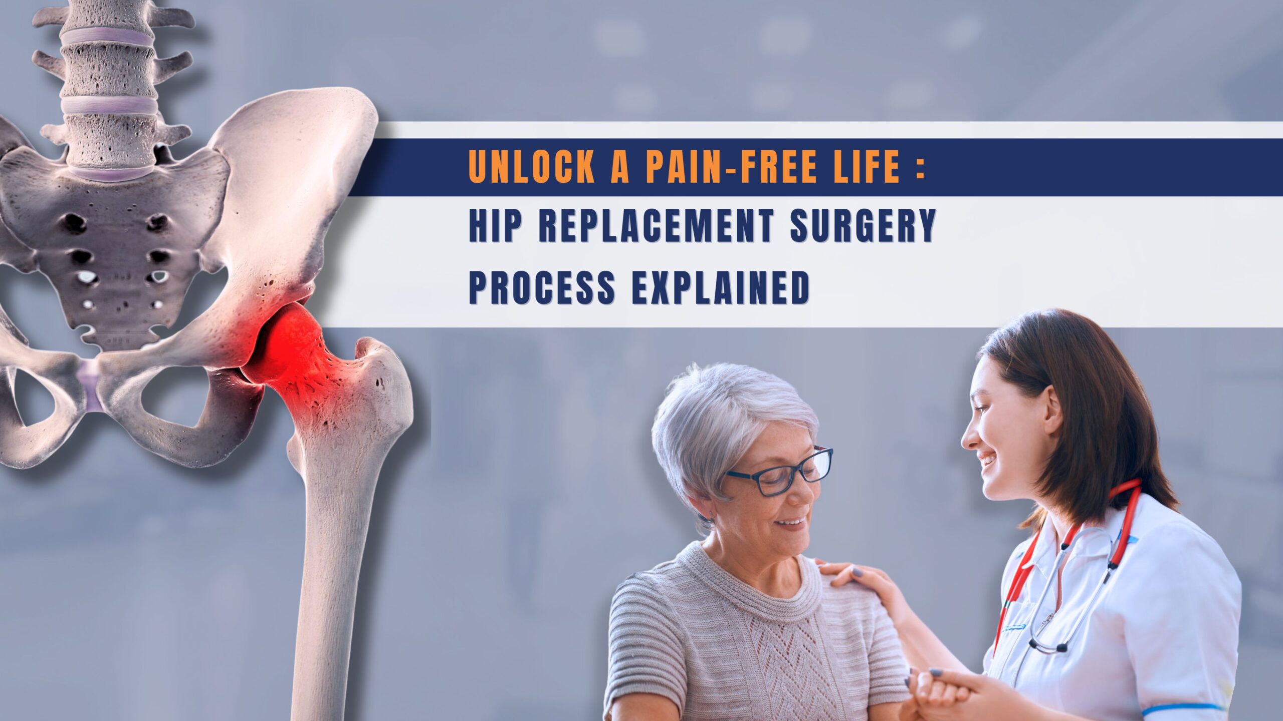 Unlock a Pain-Free Life: Hip Replacement Surgery Process Explained