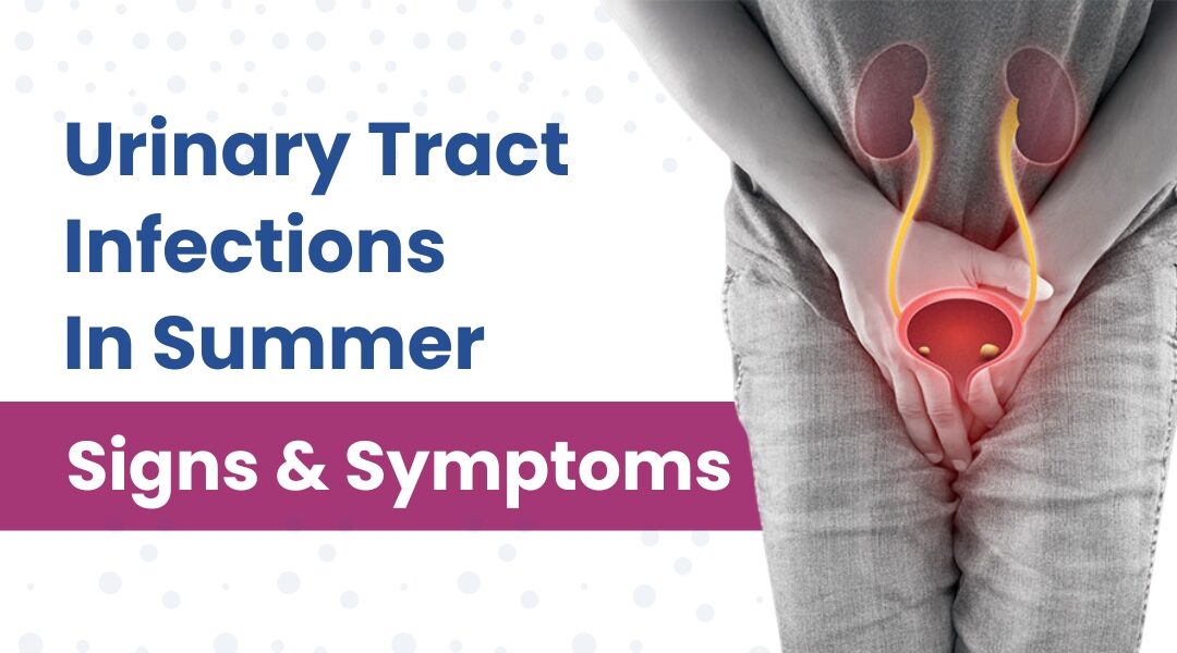 Urinary Tract Infections: Signs, Symptoms & Prevention During Summer
